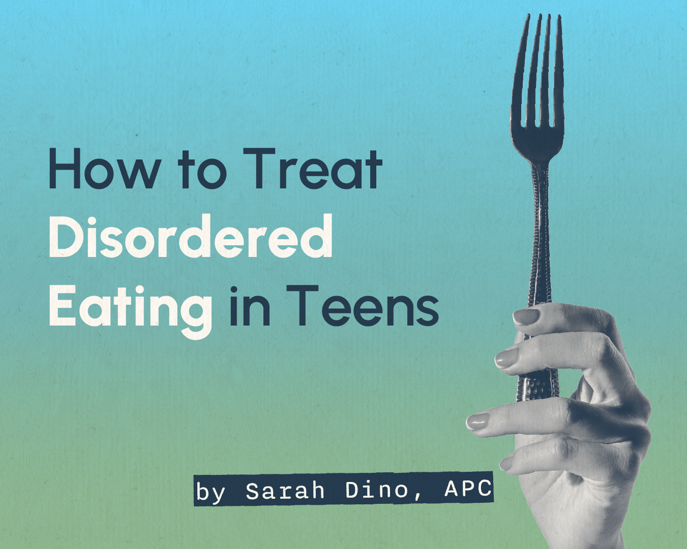 How to Treat Disordered Eating in Teens