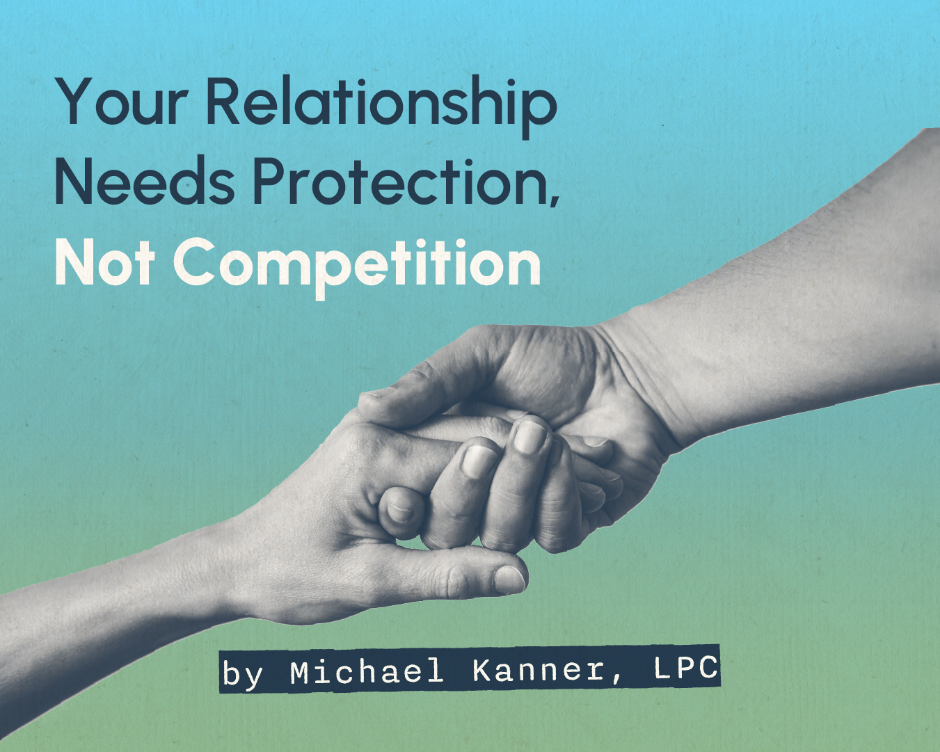 Your Relationship Needs Protection, Not Competition 