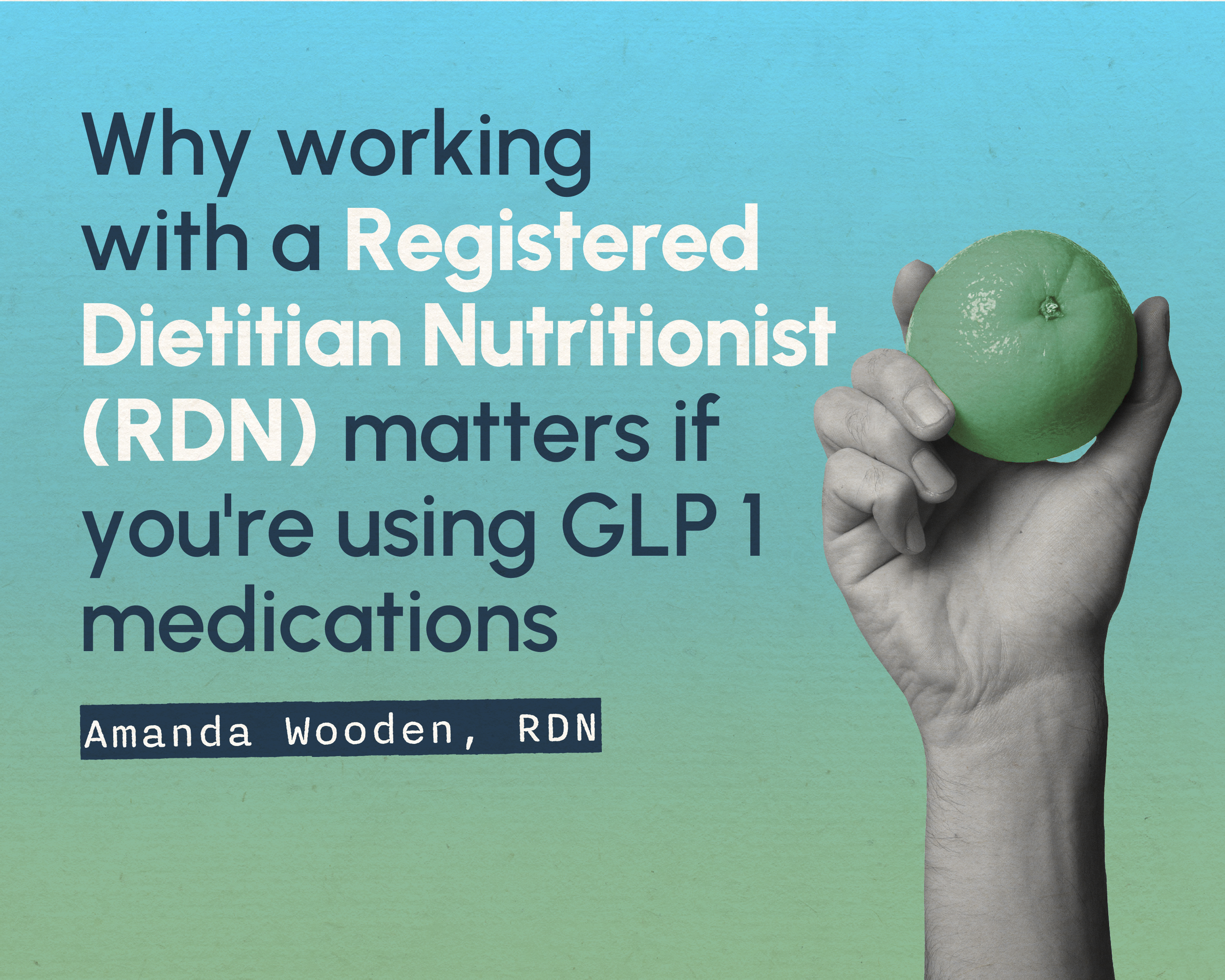 Why working with a Registered Dietitian Nutritionist (RDN) matters if you're using GLP-1 medications