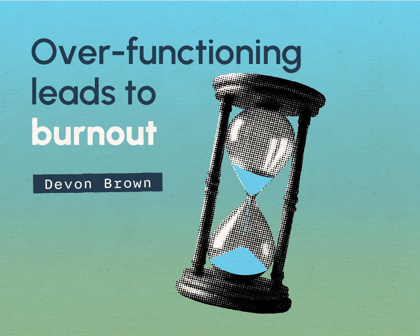 Overfunctioning leads to burnout&nbsp;