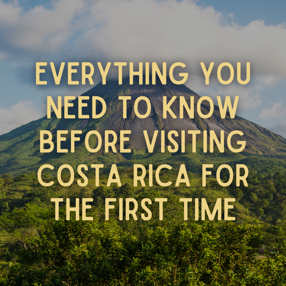 Everything You Need to Know Before Visiting Costa Rica for the First Time