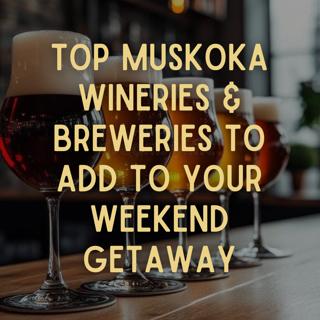 Top Muskoka Wineries & Breweries to Add to Your Weekend Getaway