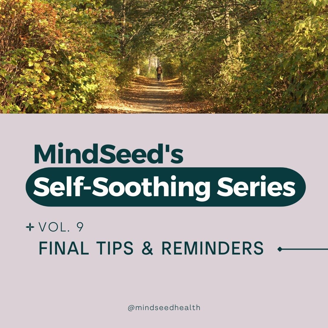 That's the end of MindSeed's Self-Soothing Series!

It's a great practice for taking care of yourself and getting through tough times.

If you find yourself needing extra support, MindSeed is always here. Contact us at info@mindseedhealth.com.

#Mind