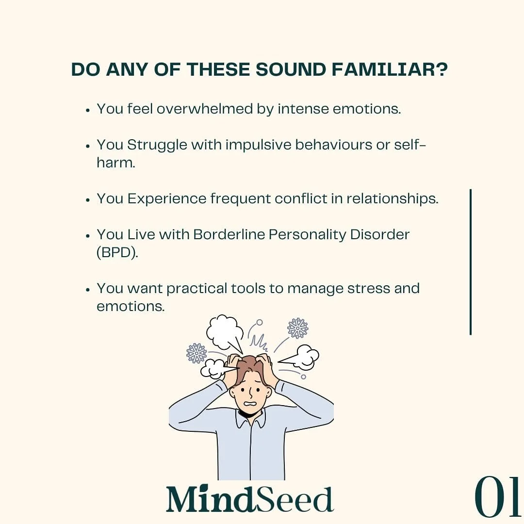 💭 Do you&hellip;

&bull; Struggle with intense emotions?
&bull; Have difficulty setting boundaries or navigating relationships?
&bull; Turn to impulsive behaviours when overwhelmed?
&bull; Want practical tools to manage stress and cope with distress