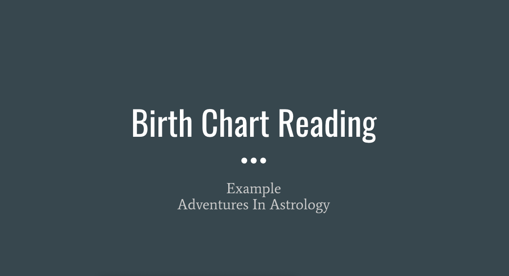 Slide titled 'Birth Chart Reading' with subtitle 'Example Adventures In Astrology' on a dark background.