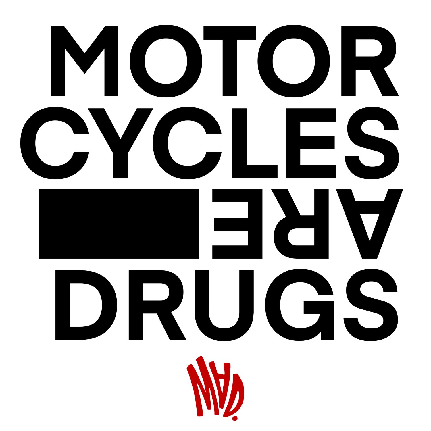 MOTORCYCLES ARE DRUGS™
