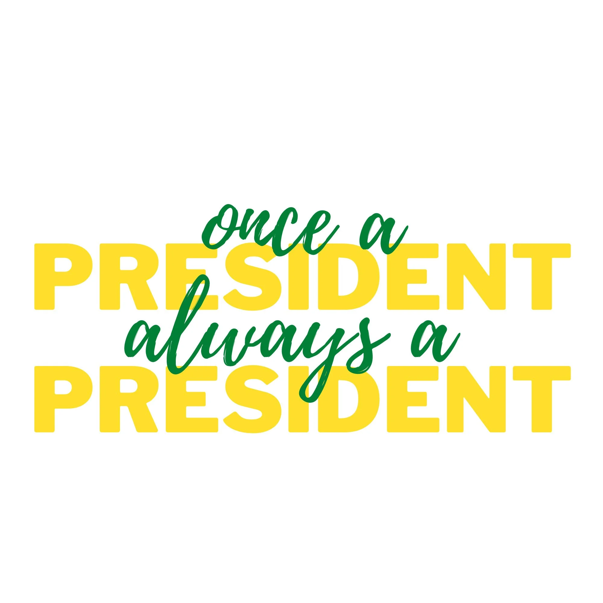 Once a Pres always a Pres.jpg
