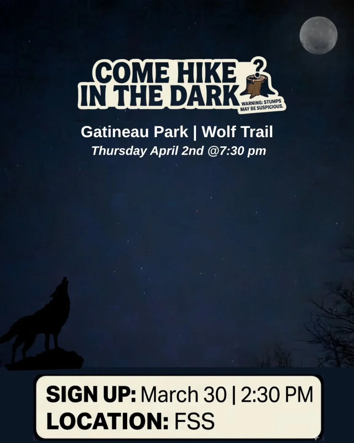 Feeling brave ? Come join us for a night hike in Gatineau park !

When: Thursday April 2nd @ 7:30 pm

Where: Gatineau Park 

Which trail: Wolf

Cost: 5$ 

Sign ups: Monday March 30th @ 2:30pm in FSS

Drivers have priority and will be reimbursed for g