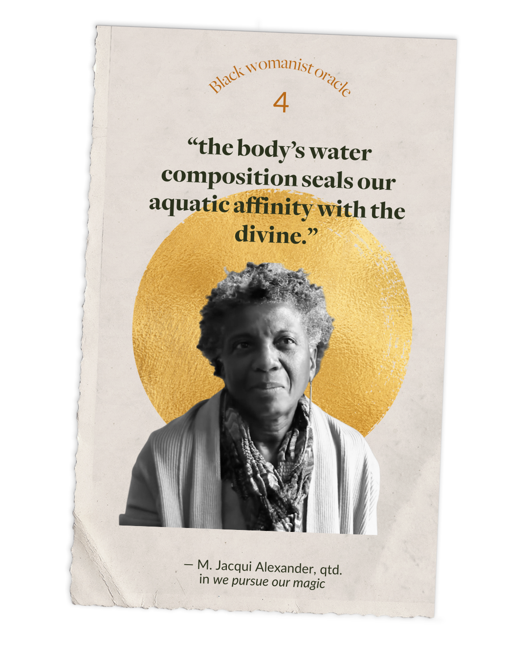  “the body’s water composition seals our aquatic affinity with the divine.”  — M. Jacqui Alexander, qtd. in&nbsp;   We Pursue Our Magic   