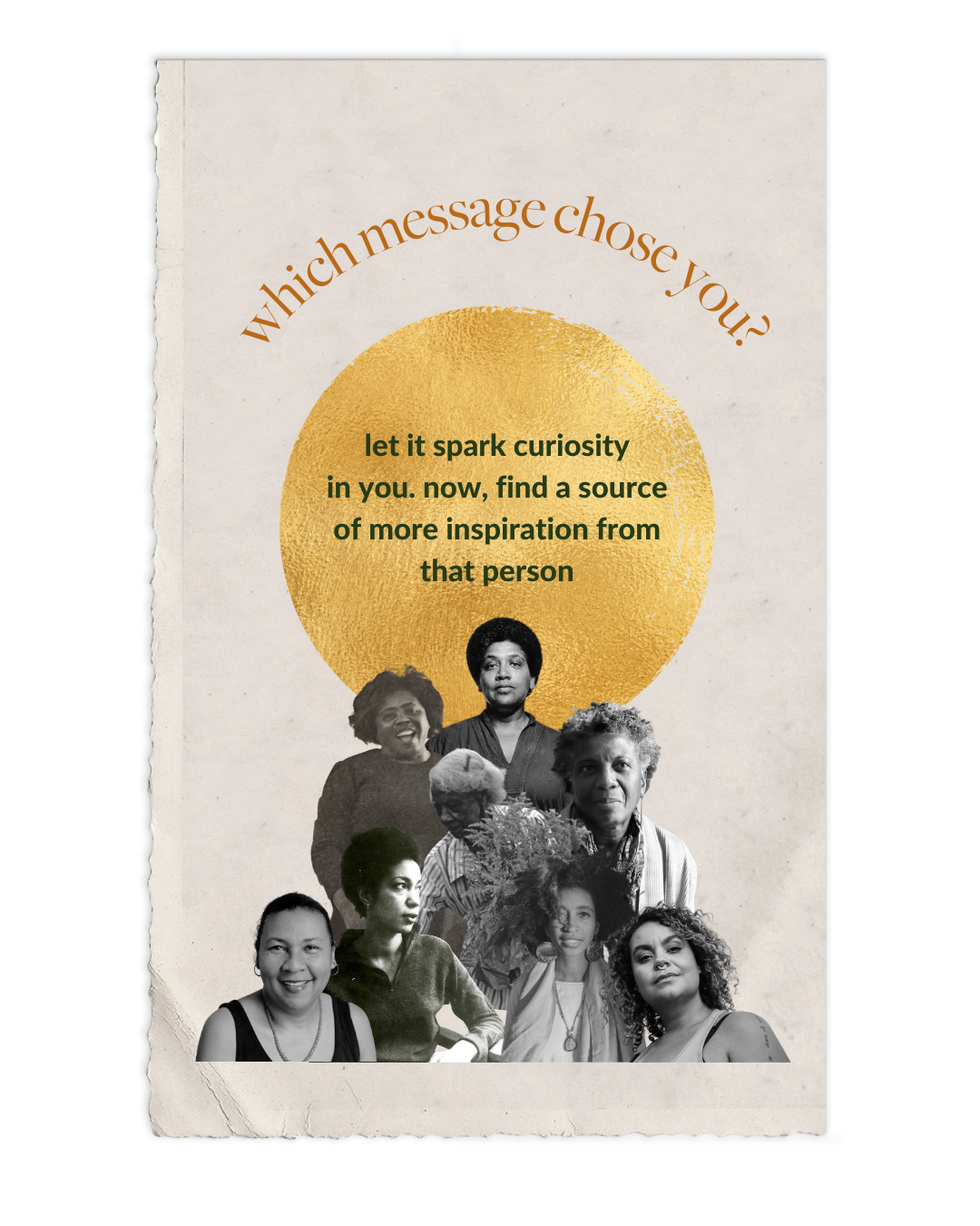 which message chose you? let it spark curiosity in you. now, find a source of more inspiration from that person