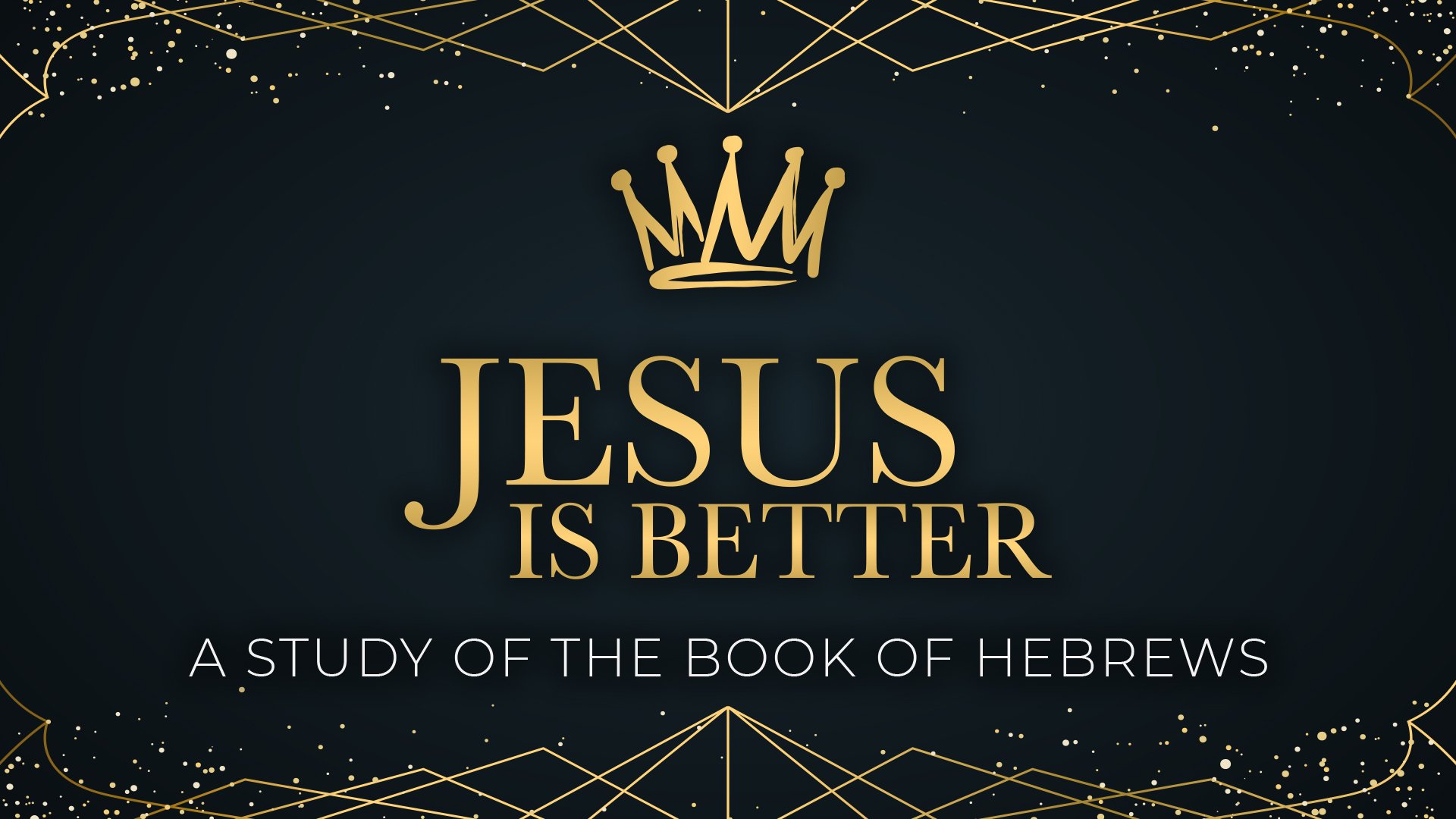 Jesus Is Better - A Study Of The Book Of Hebrews