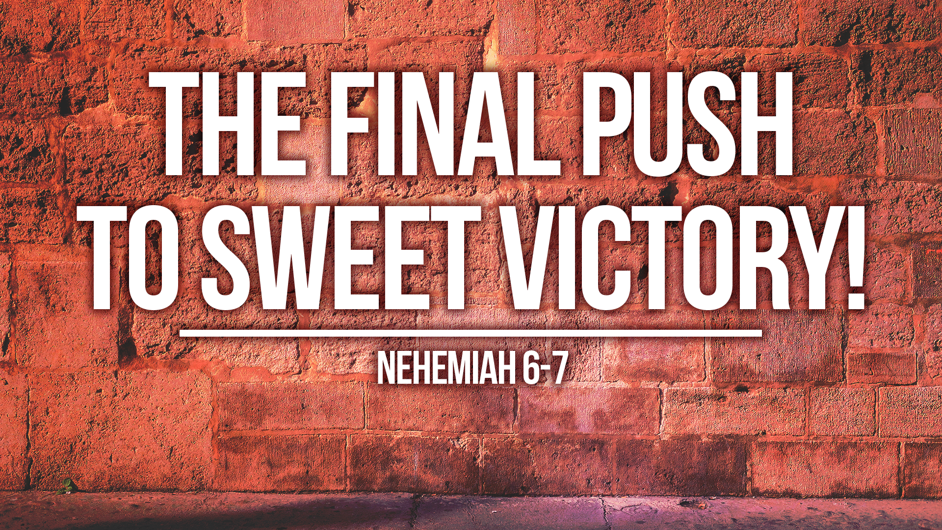 The Final Push To Sweet Victory (Nehemiah 6-7)