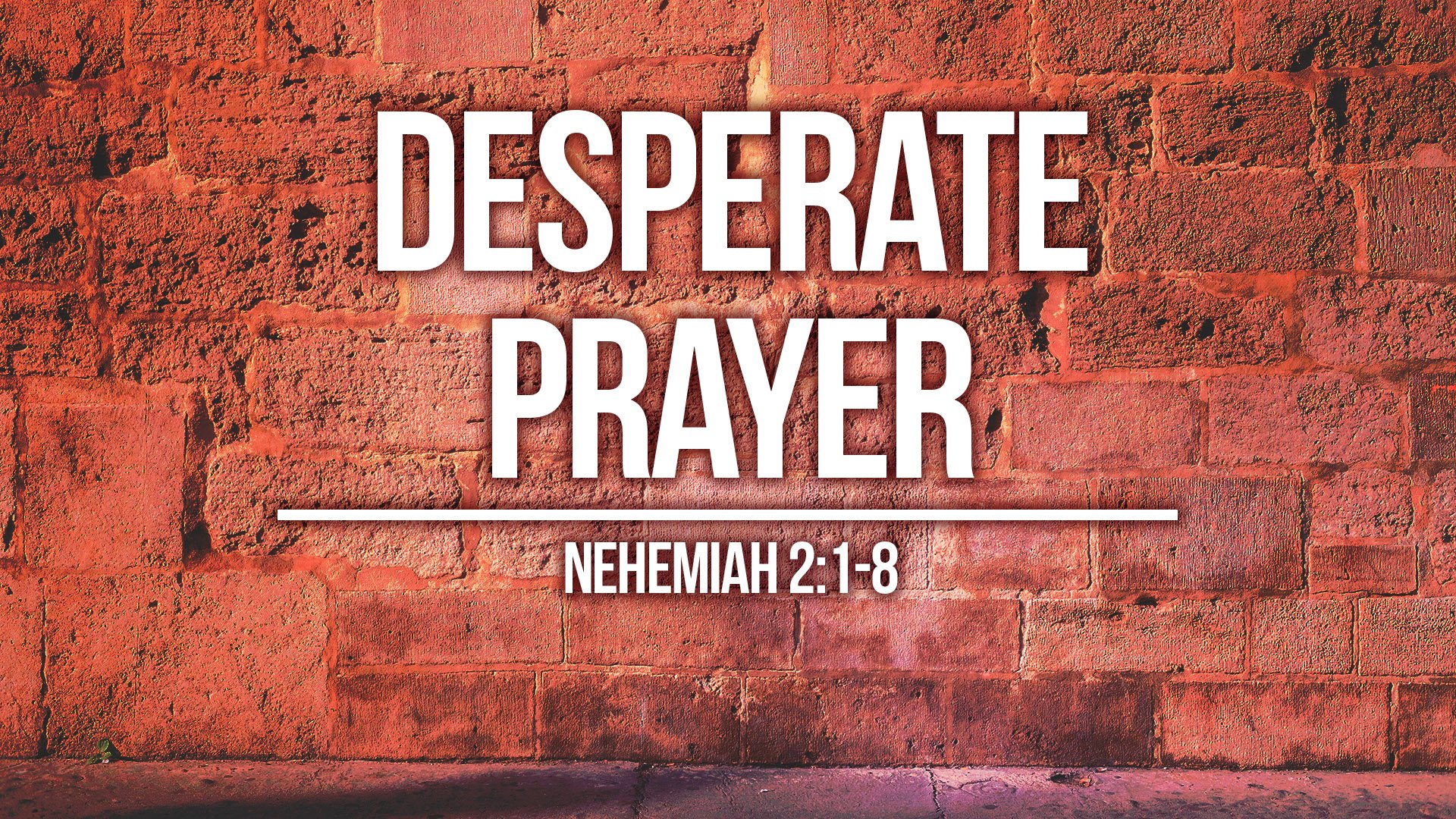 Desperate Prayer (Nehemiah 2:1-8)