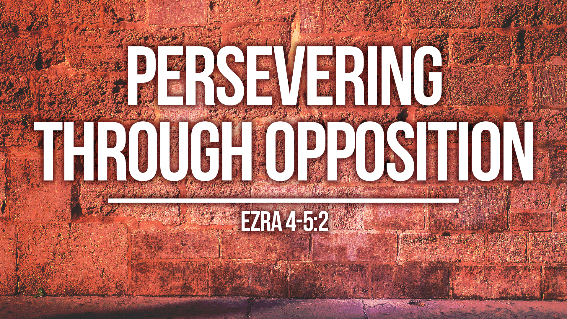 Persevering Through Opposition (Ezra 4-5:2)