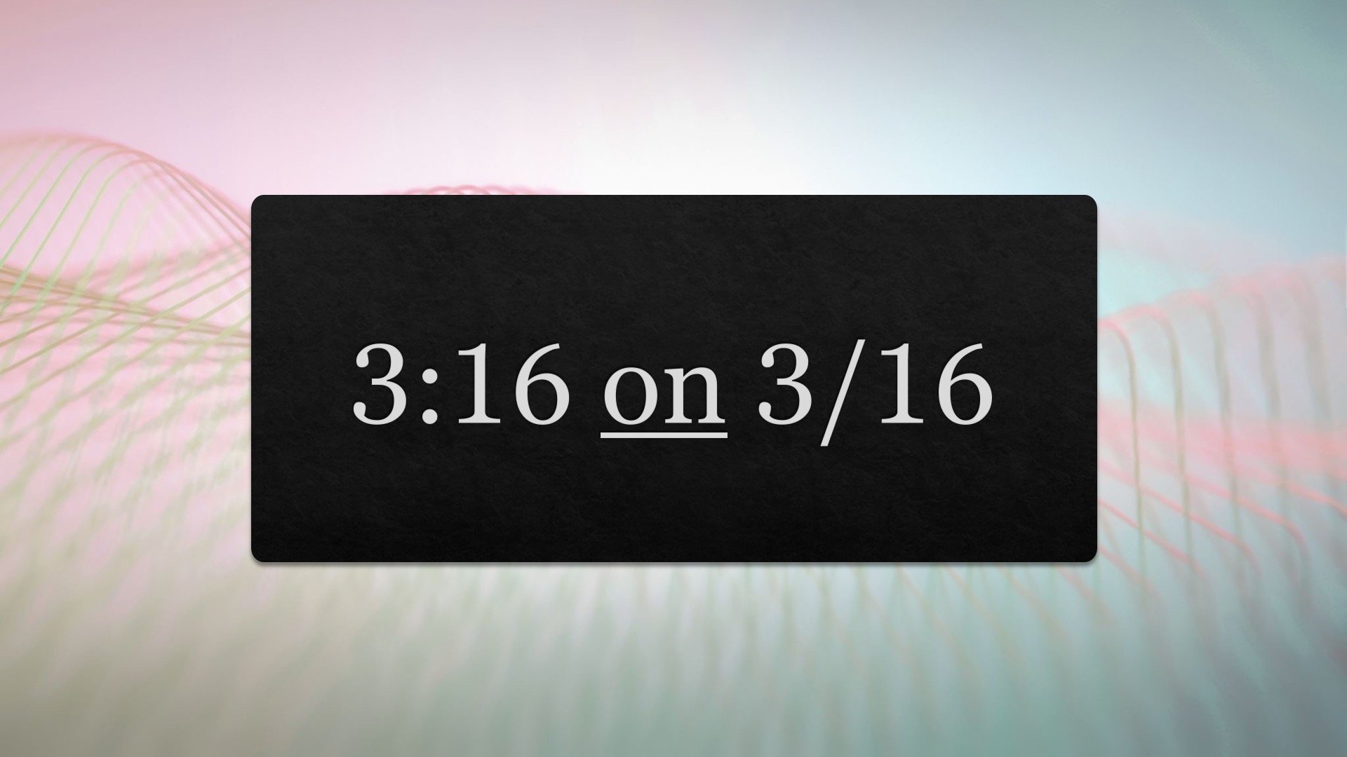 3:16 on 3/16