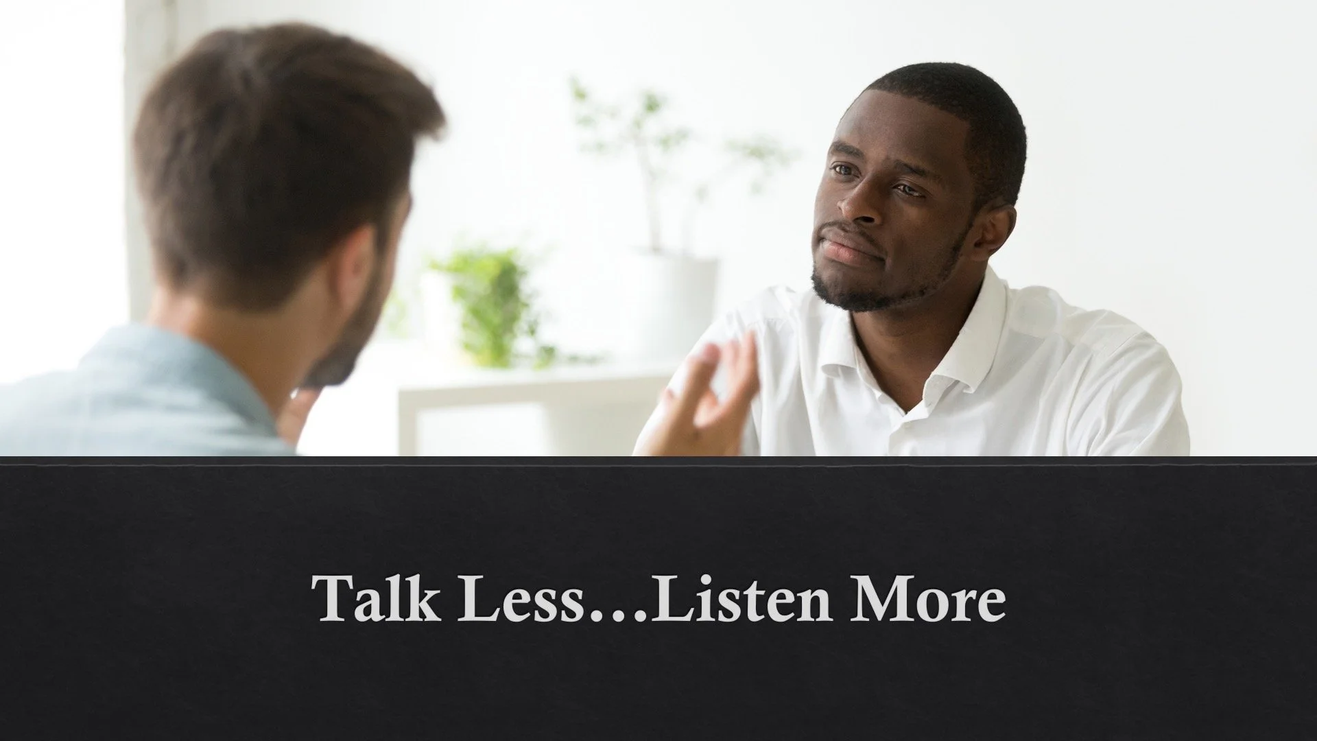 Talk Less...Listen More