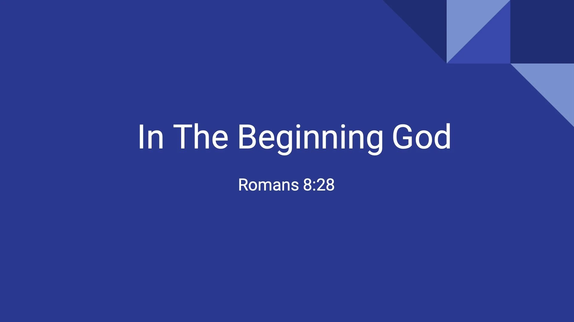 In the Beginning God (Romans 8:28)