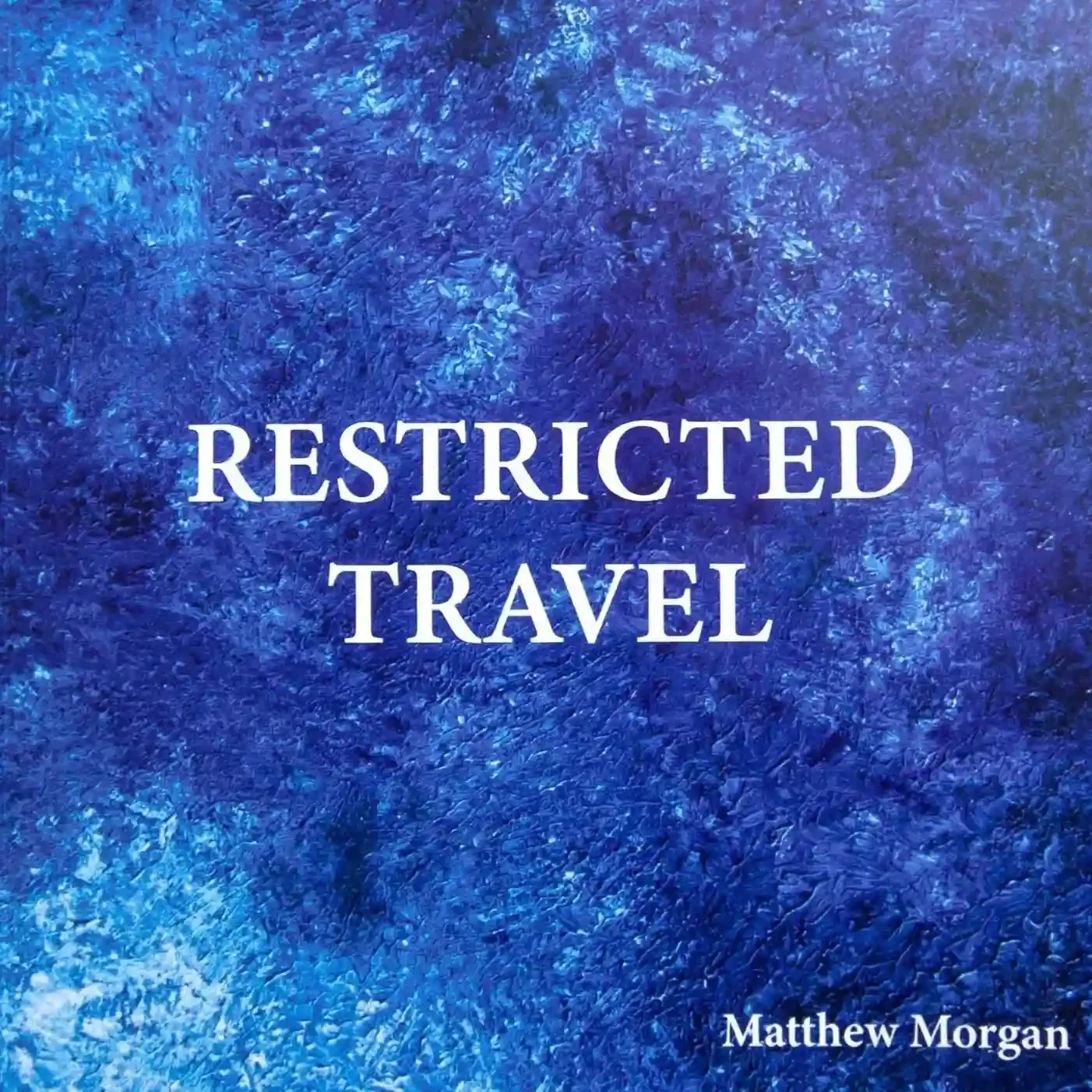 Front cover of the 'Restricted Travel' zine by Matthew Morgan, featuring the title in large white serif font centered over a deep blue and turquoise textured abstract painting.