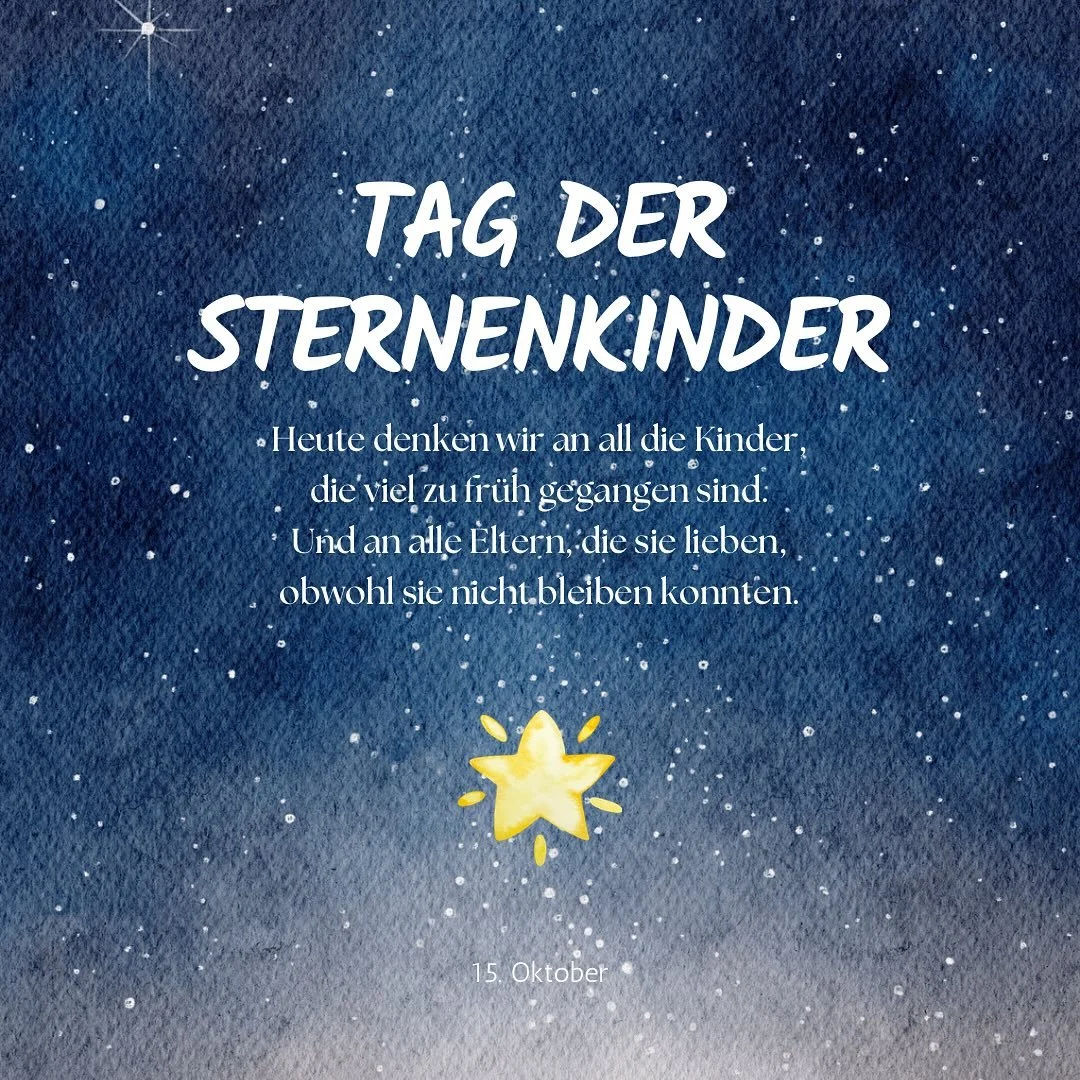 Heute, am 15. Oktober, ist der Weltgedenktag f&uuml;r Sternenkinder.

Wir gedenken der Kinder, die wir zu fr&uuml;h verloren haben.
Und wir denken an alle M&uuml;tter, V&auml;ter und Familien,
deren Liebe bleibt, auch wenn das Leben anders weitergeht