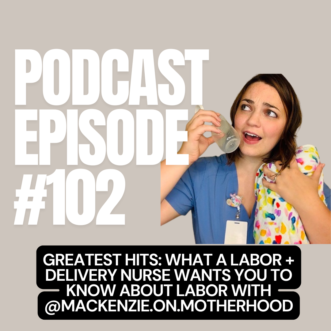 E + E Podcast Episode 102: Greatest Hits: What a Labor + Delivery Nurse Wants You To Know About Labor With @mackenzie.on.motherhood