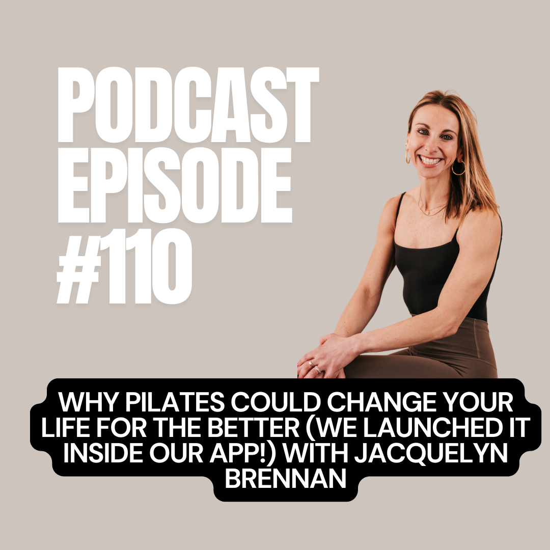 E + E Podcast Episode 110: Why Pilates Could Change Your Life for the Better (WE LAUNCHED IT INSIDE OUR APP!) with Jacquelyn Brennan