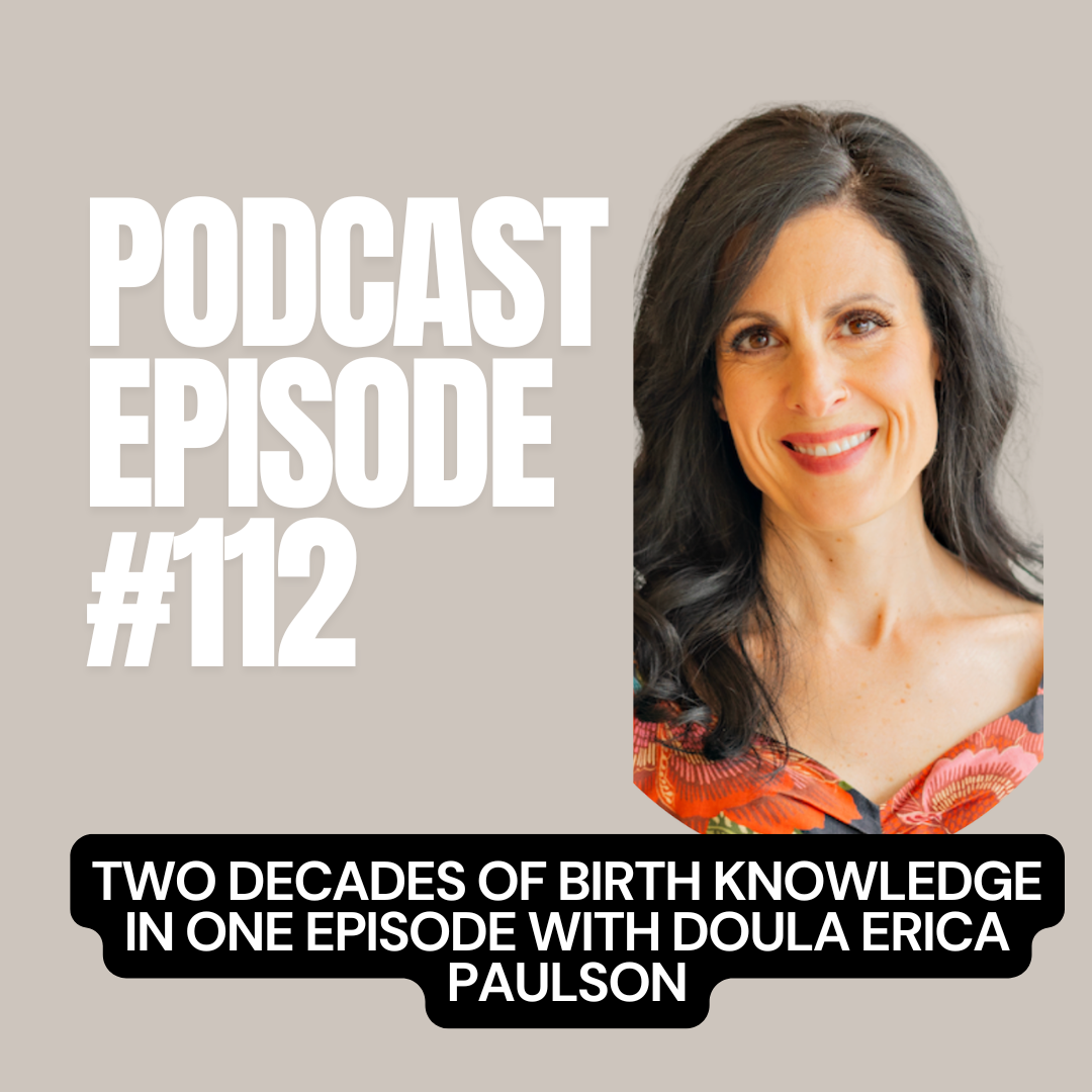 E + E Podcast Episode 112: Two Decades of Birth Knowledge in One Episode with Doula Erica Paulson