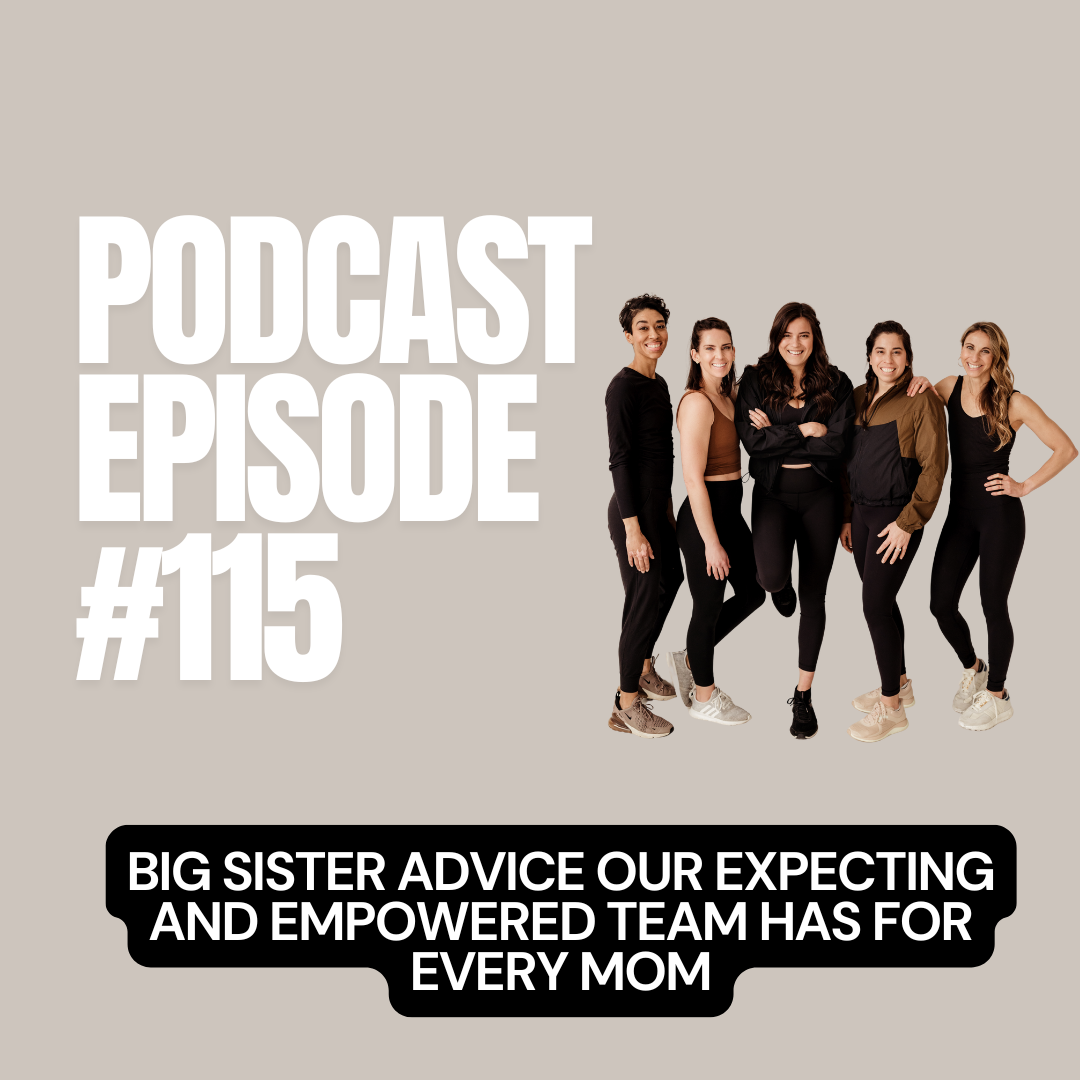 E + E Podcast Episode 115: Big Sister Advice Our Expecting and Empowered Team Has for Every Mom