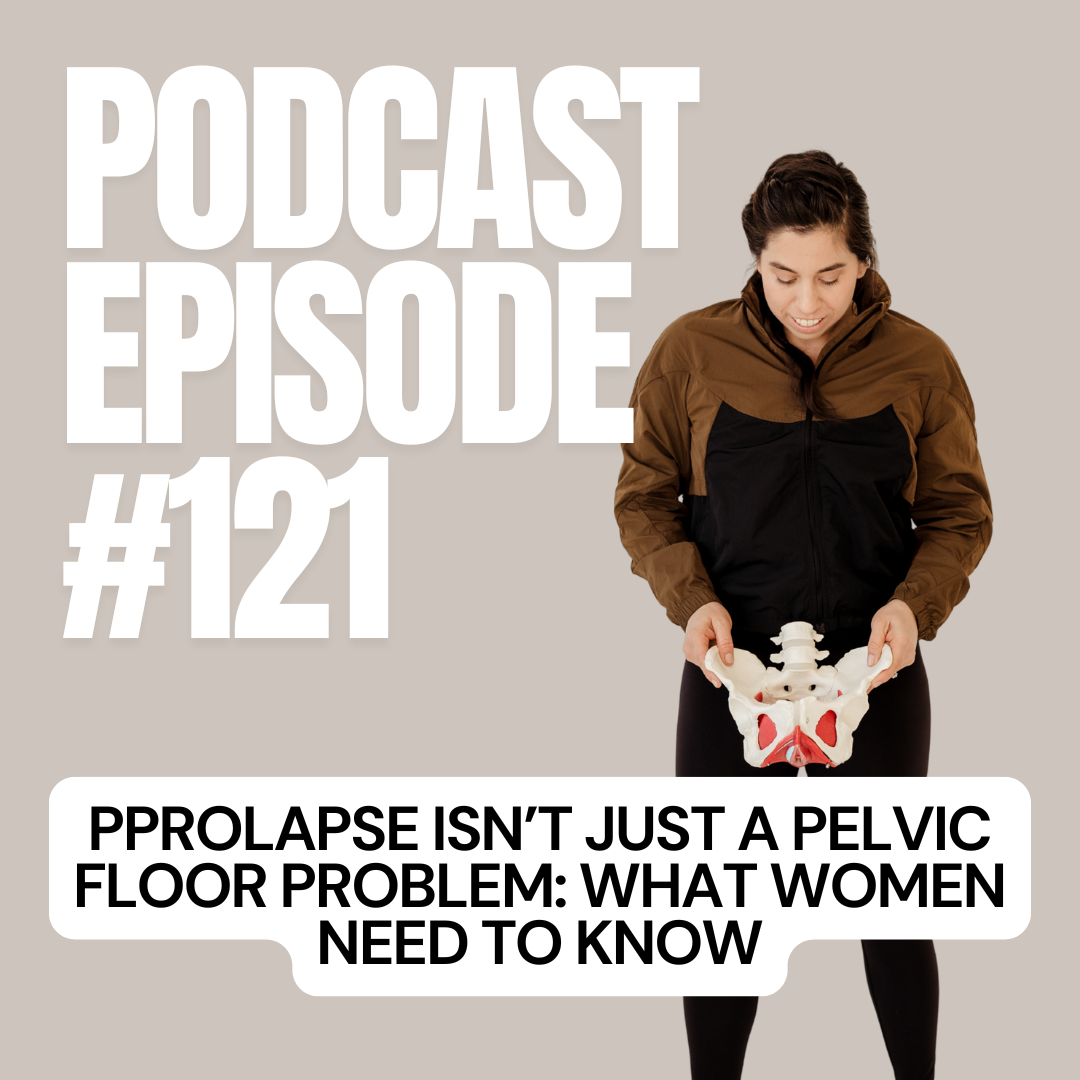 E + E Podcast Episode 121: Prolapse Isn’t Just a Pelvic Floor Problem: What Women Need to Know