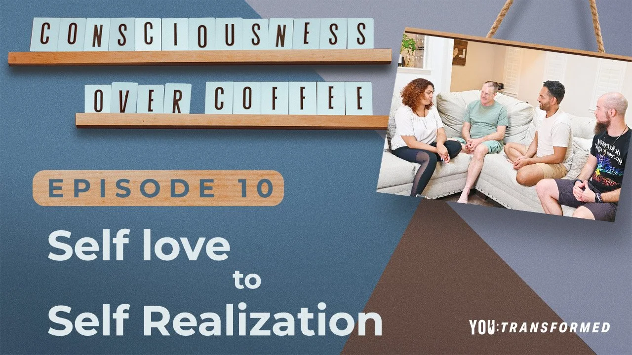 Consciousness Over Coffee - Self Love to Self Realization - EP 10