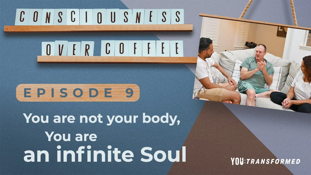 Consciousness Over Coffee - You are not your body, You are an infinite Soul - Ep 9