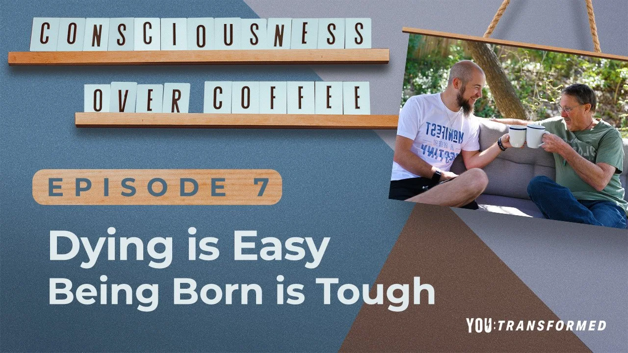 Consciousness Over Coffee - Dying is Easy - Being Born is Tough - Ep 7