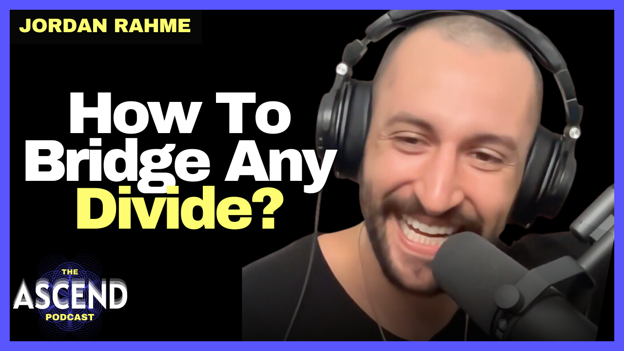 How To Bridge Any Divide? w/ Jordan Rahme