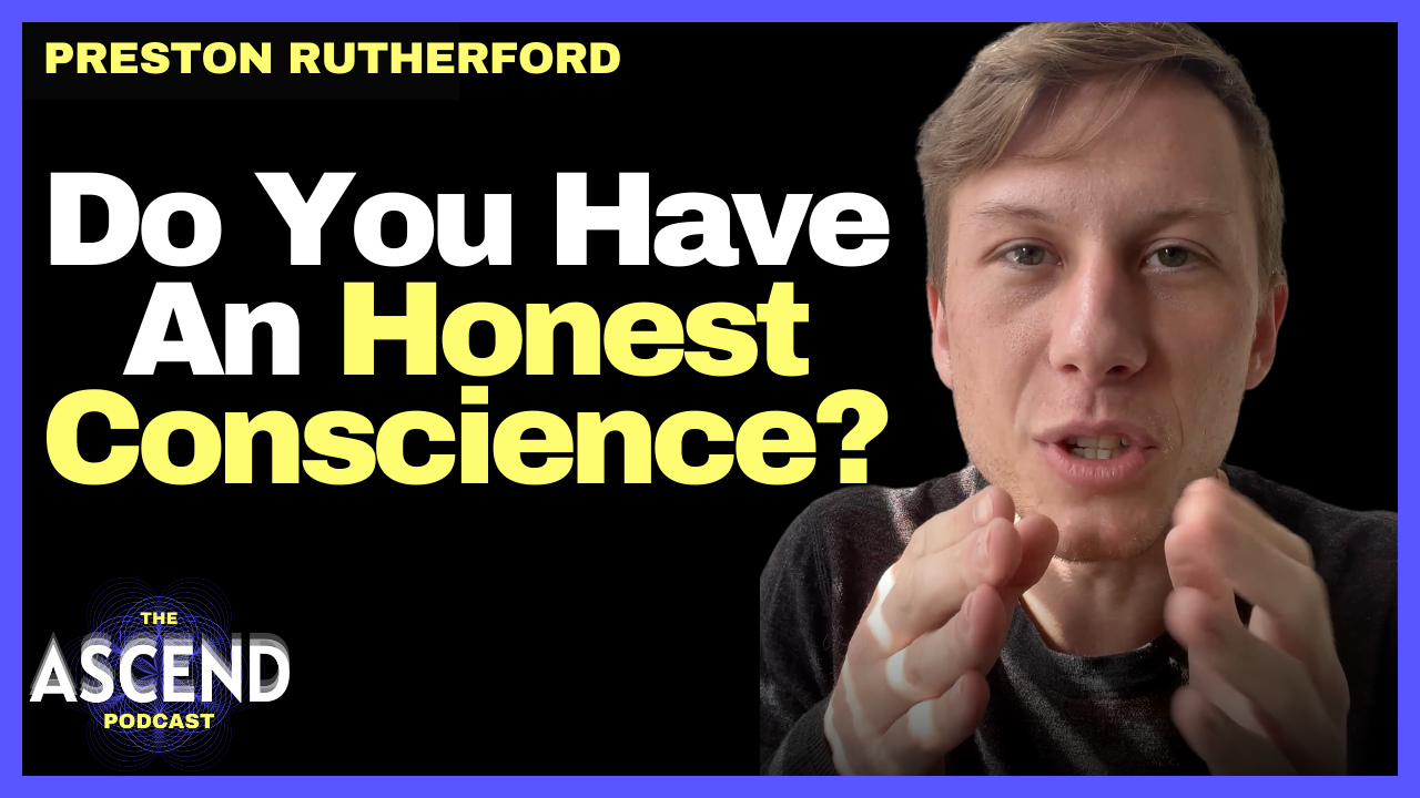 Do You Have An Honest Conscience?! w/ Preston Rutherford
