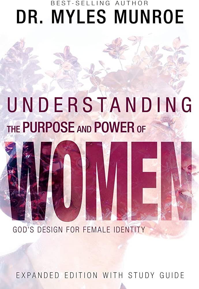 Understanding the Purpose and Power of Women by Dr. Myles Munroe