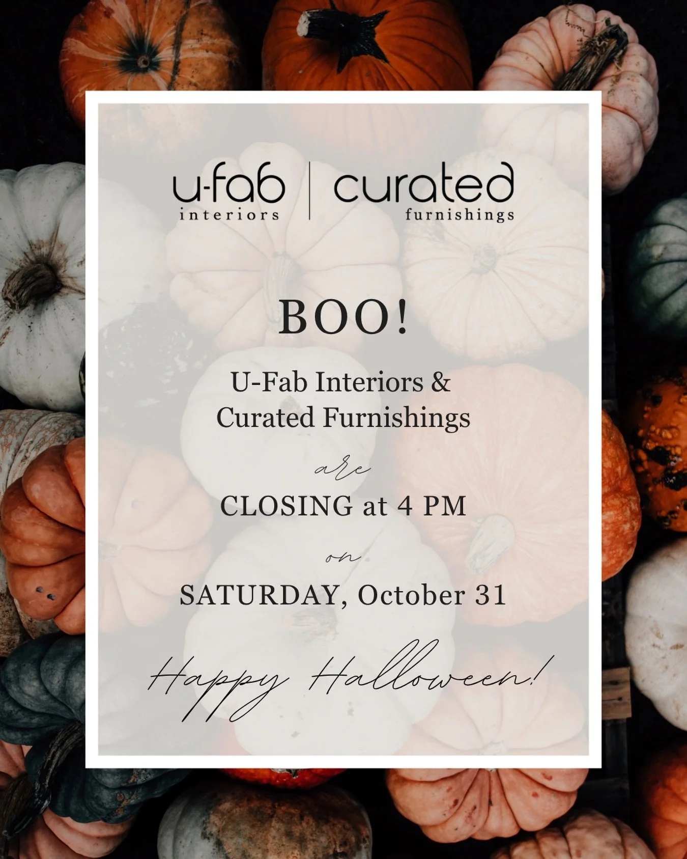 Both U-Fab Interiors and @shopcuratedfurnishings will be closing at 4 PM on Saturday, October 31. We hope you have a safe and happy Halloween!