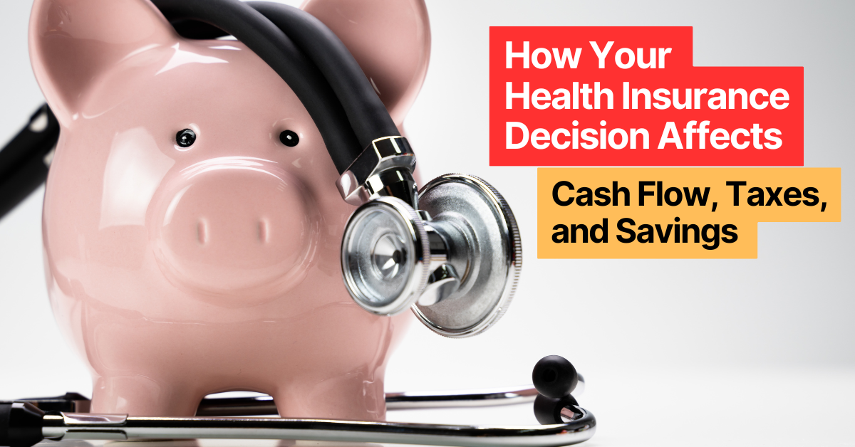 How Your Health Insurance Decision Affects Cash Flow, Taxes, and Long-Term Savings