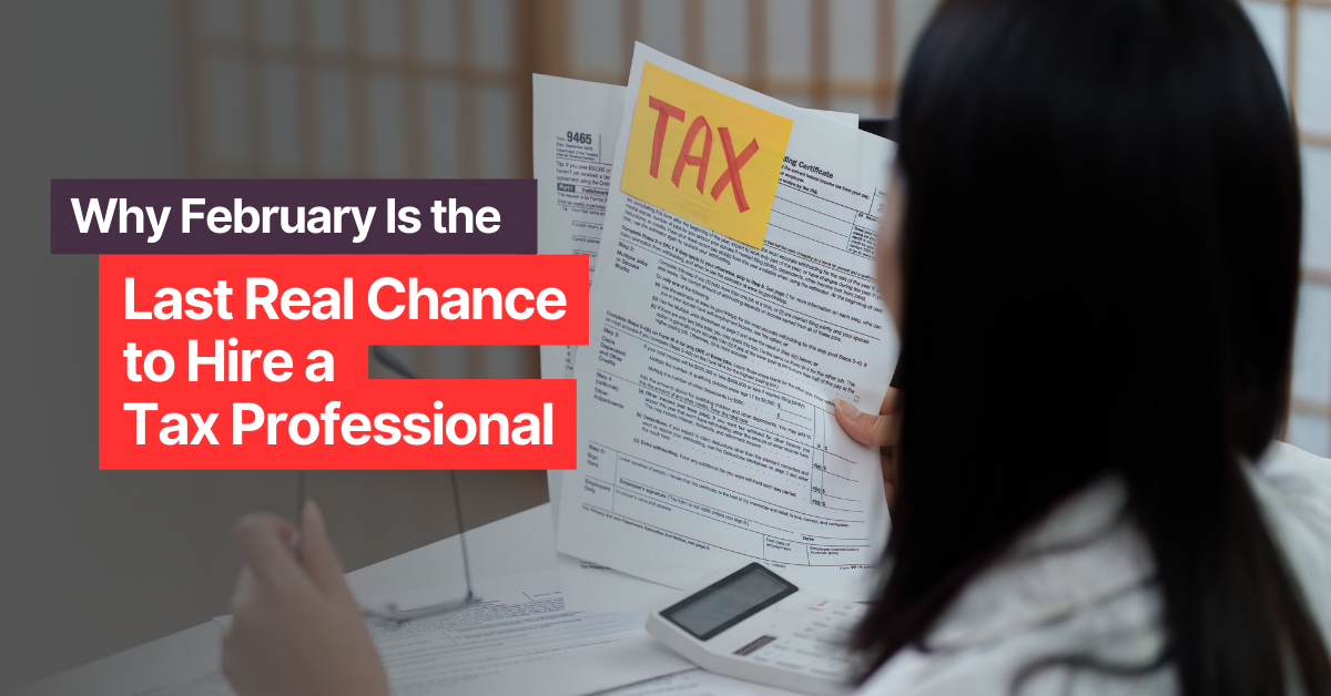 Why February Is the Last Real Chance to Hire a Tax Professional&nbsp;
