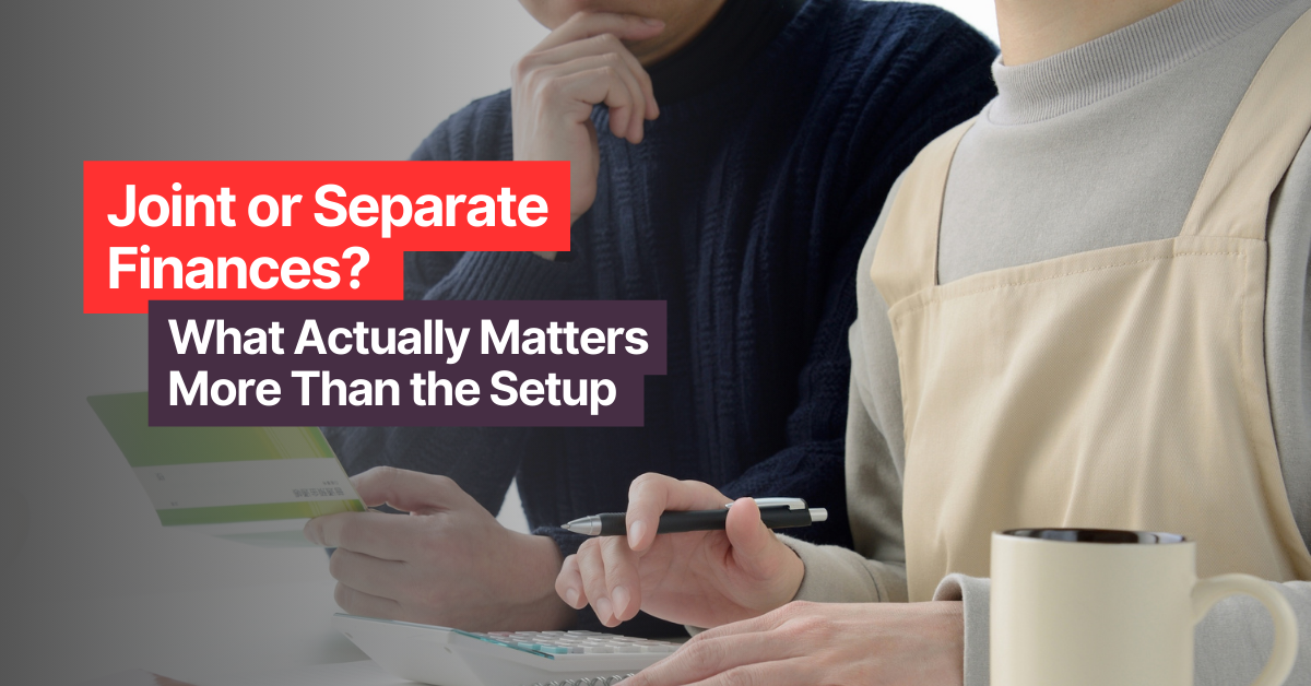 Joint or Separate Finances? What Actually Matters More Than the Setup&nbsp;