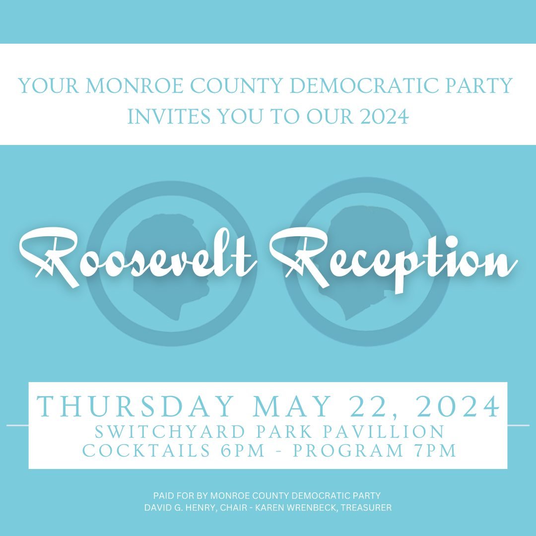 Join your Monroe County Democratic Party for our annual Roosevelt Reception on May 22 at the Switchyard Pavilion at Switchyard Park!

While valuing the fellowship with Democrats across the county, we continue to honor Eleanor Roosevelt and her fight 
