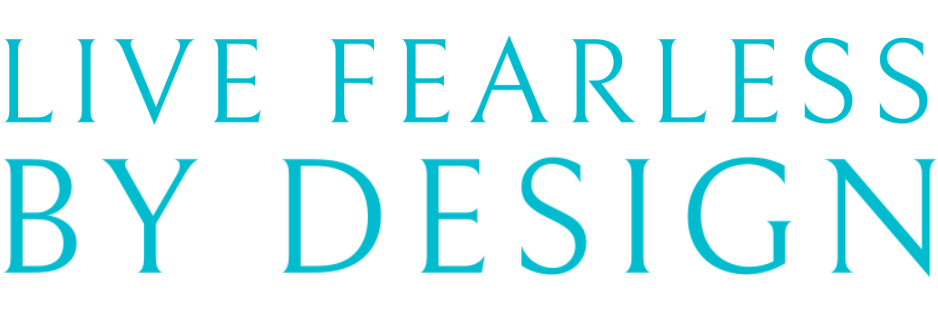 Live Fearless by Design