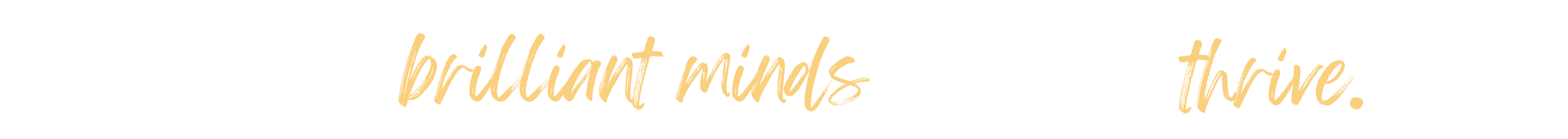 Where Brilliant Minds Come To Thrive