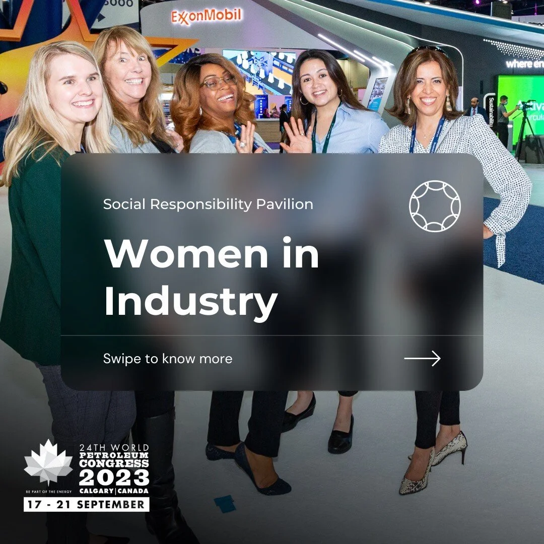 A key social responsibility pillar of the 24th World Petroleum Congress continues to be the inclusion and promotion of Women in Industry. The Congress continues to build on helping women in the industry by ensuring that we involve more women in the r