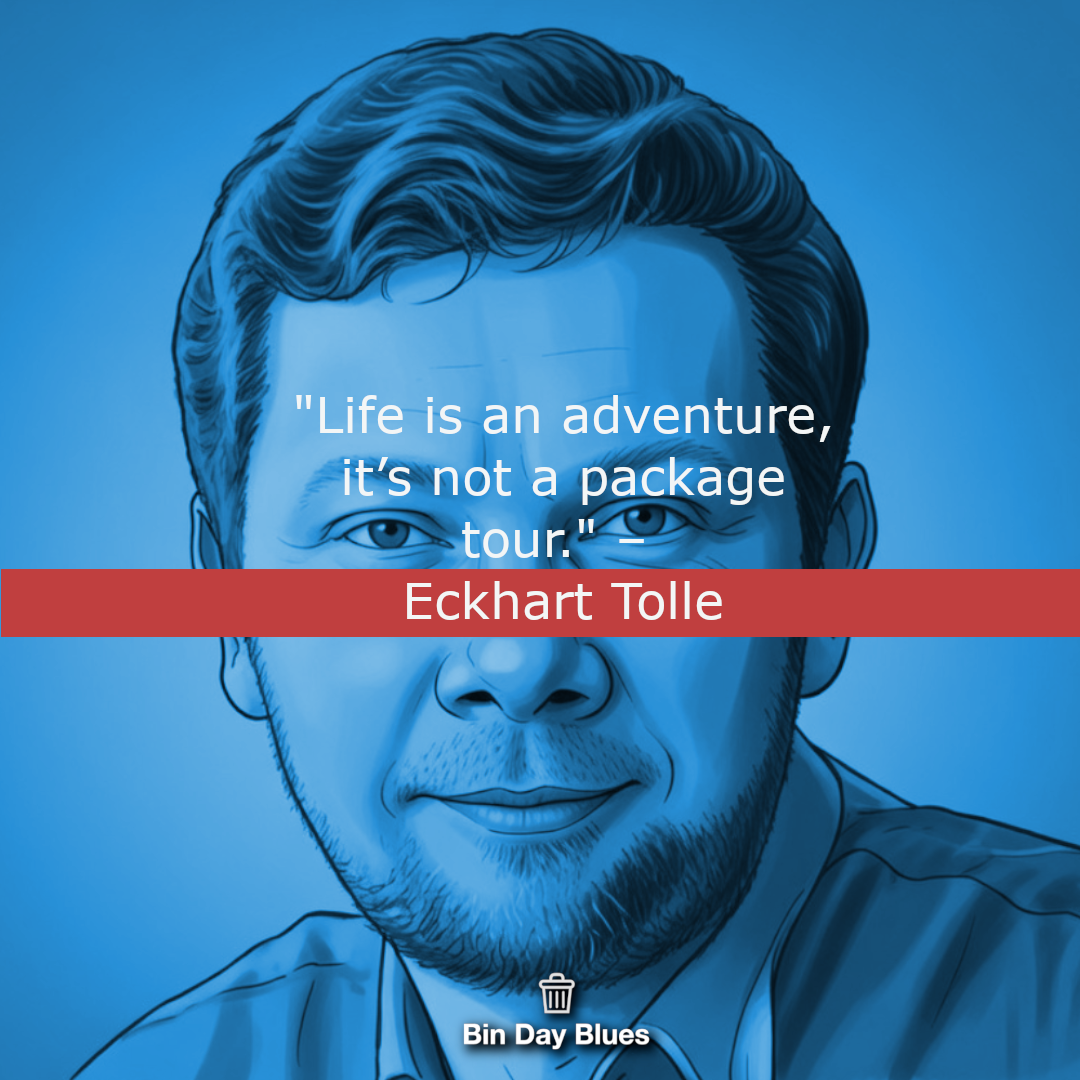 Life is an adventure, it’s not a package tour. - Eckhart Tolle