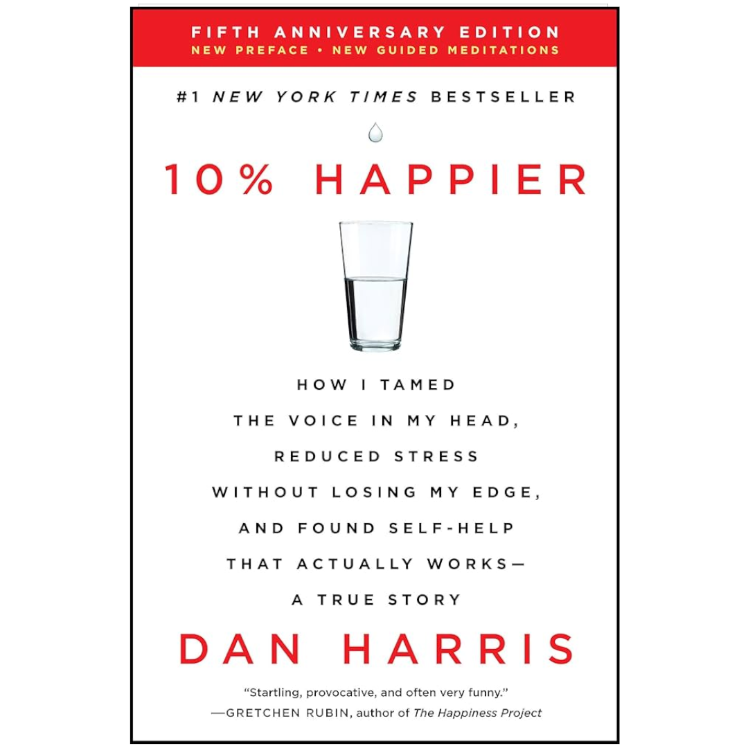 The cover of 10% Happier by Dan Harris is a candid and often humorous exploration of meditation, scepticism, and personal change.