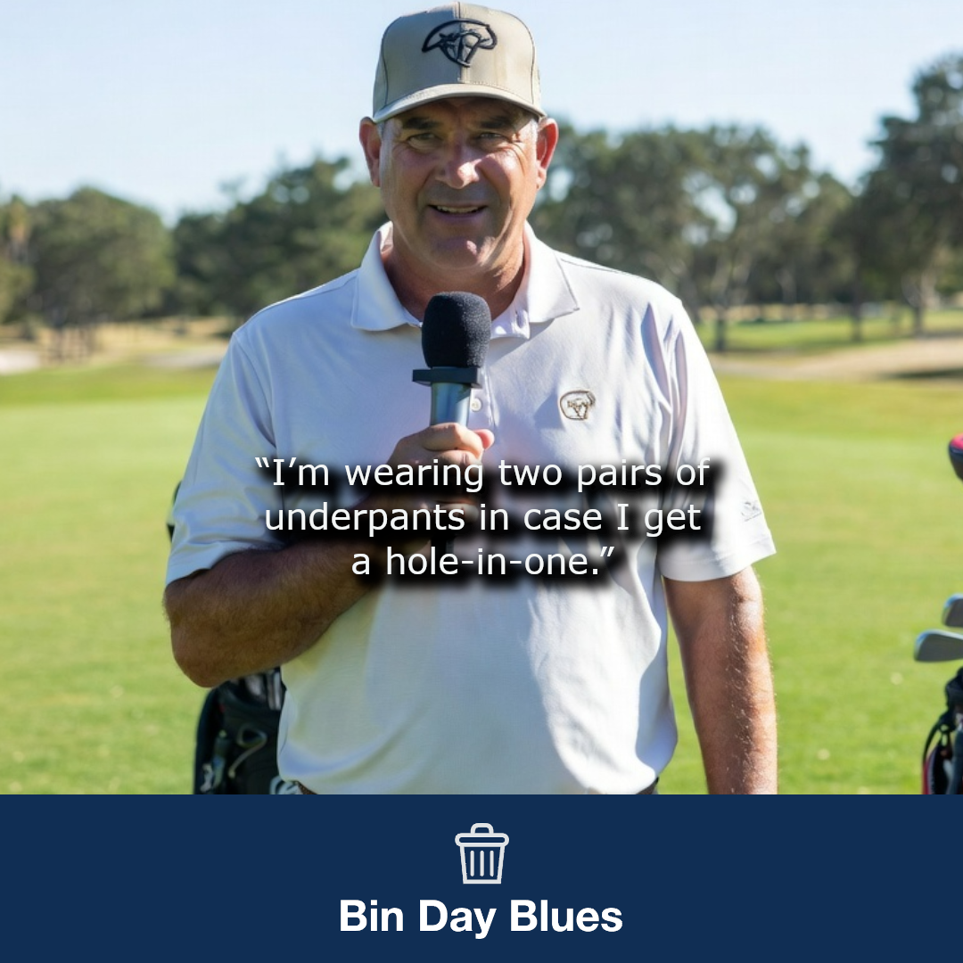 I'm wearing two pairs of underpants in case I get a hole in one