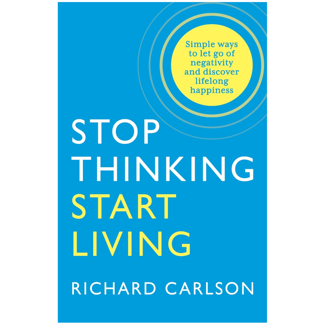 Stop Thinking, Start Living
