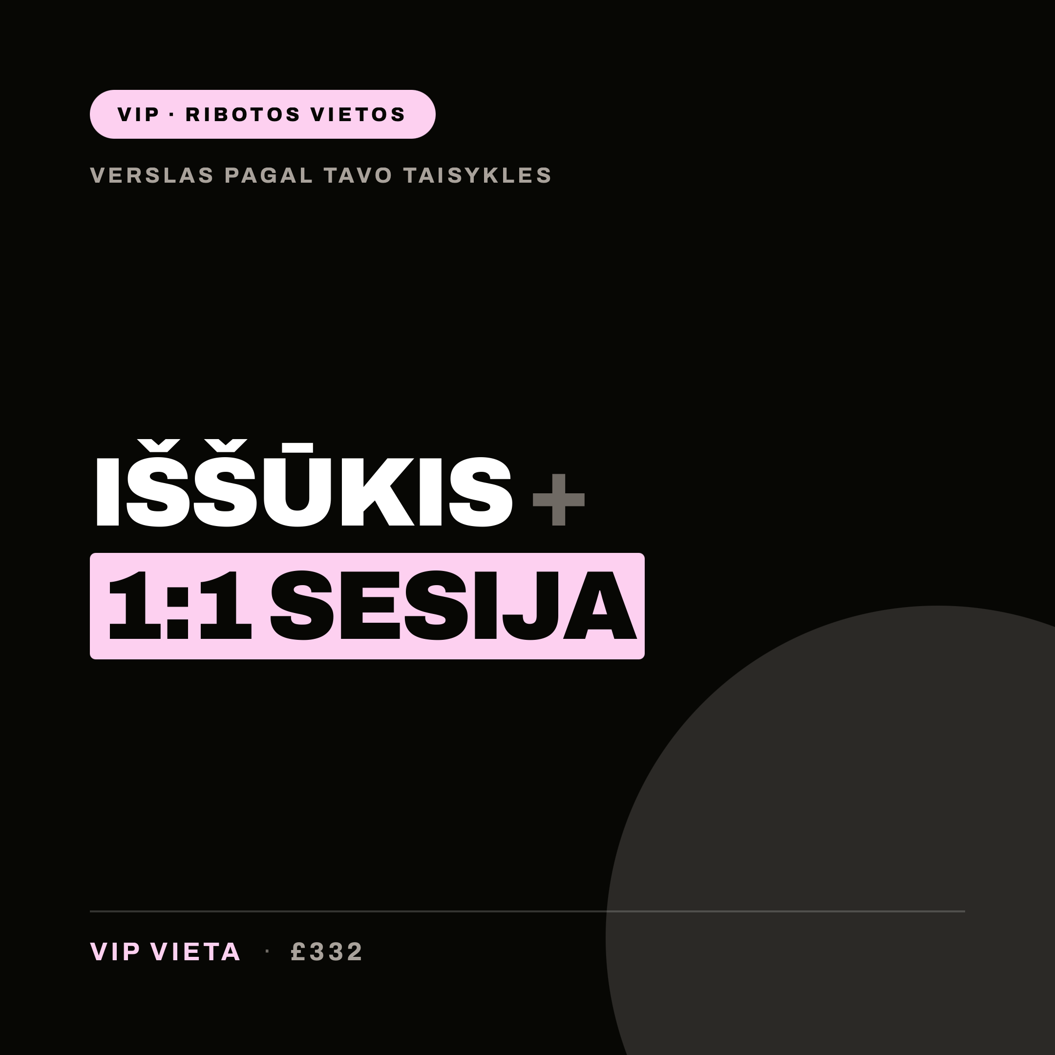 IŠŠŪKIS "VERSLAS PAGAL TAVO TAISYKLES" - VIP ( IŠŠŪKIS + 1:1) 🔔 RIBOTOS VIETOS