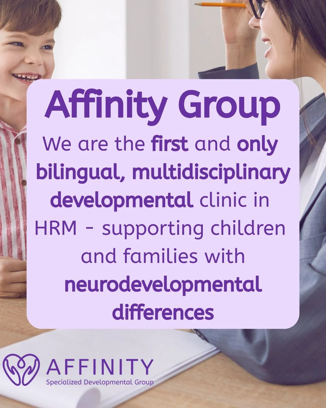Affinity Specialized Developmental Group is proud to be HRM&rsquo;s first and only bilingual, multidisciplinary clinic supporting families and children with neurodevelopmental differences. 
 
Our services (in English &amp; French) include: Psychology
