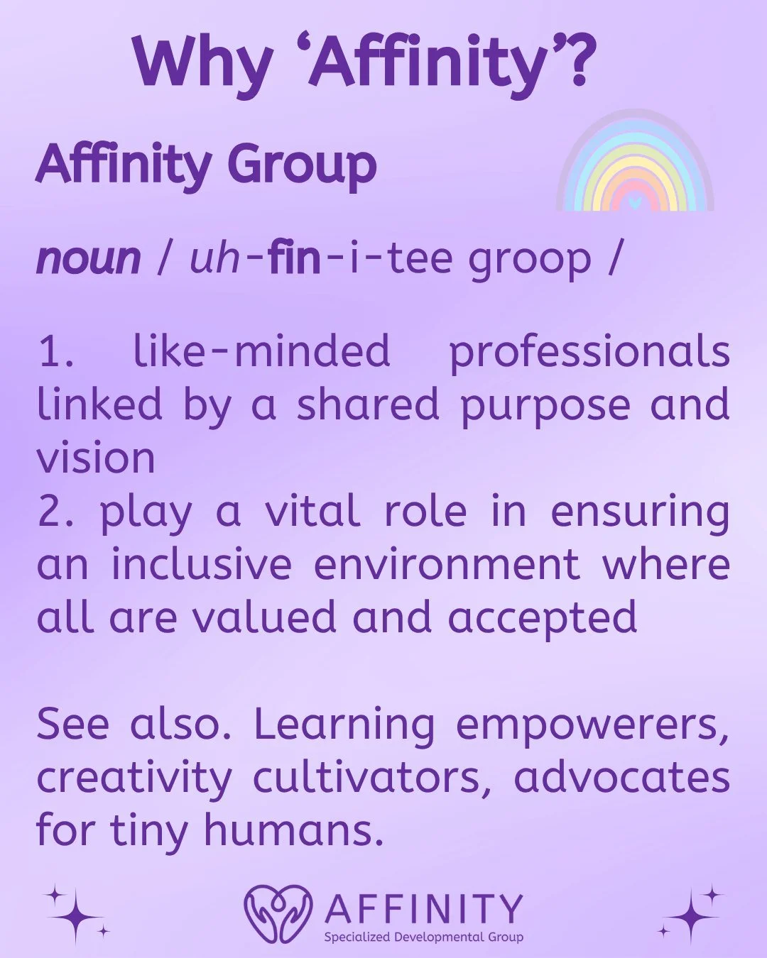 What does Affinity mean? 💜

Like-minded professionals, linked by a shared purpose and vision. 💫
 Playing a vital role in building inclusive spaces where all are valued, accepted, and seen.
We&rsquo;re not just professionals &mdash;we&rsquo;re:
 ✨ L