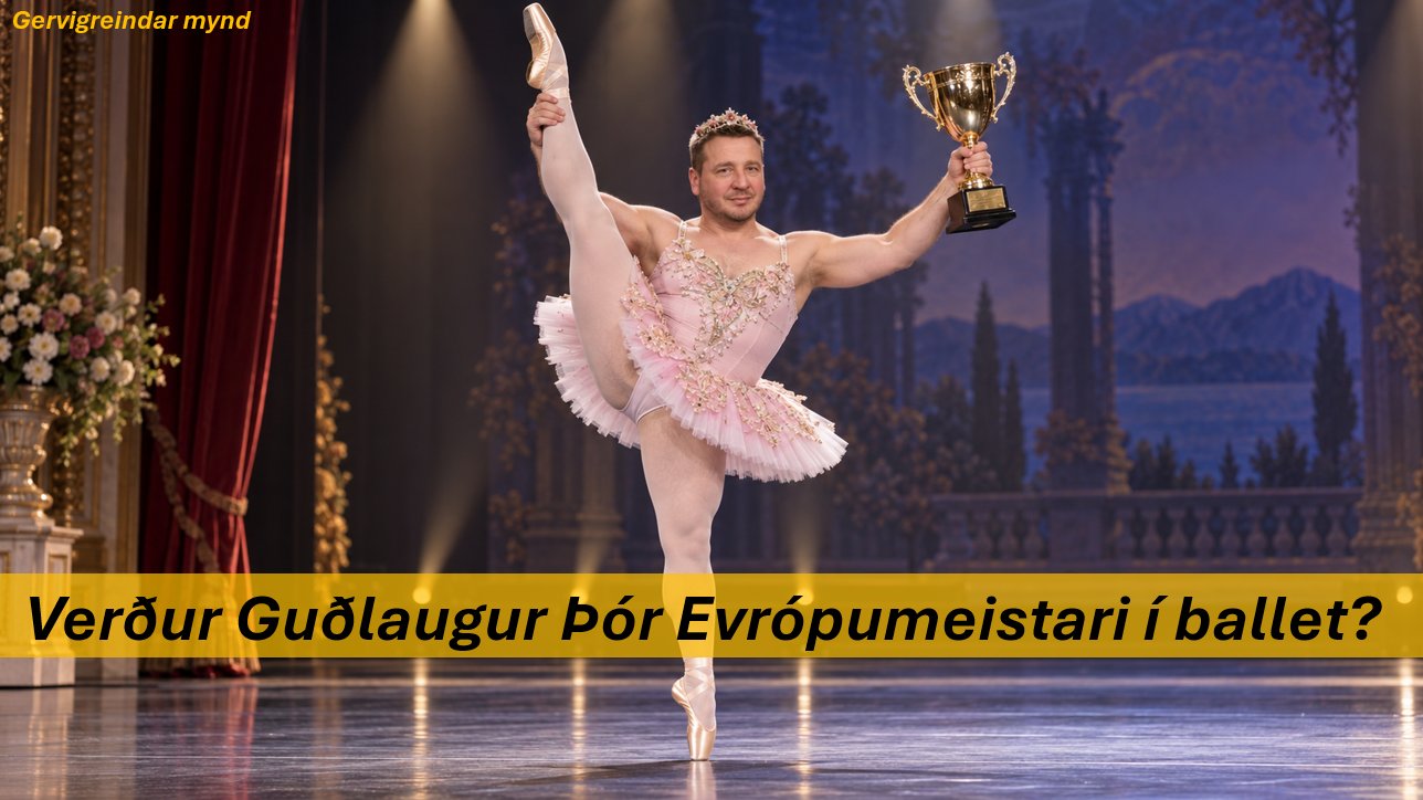 Verður Guðlaugur Þór Evrópumeistari í ballett?